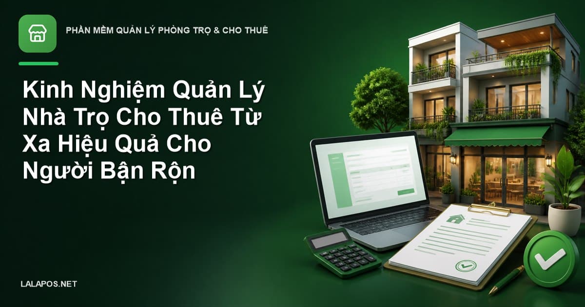 Kinh Nghiệm Quản Lý Nhà Trọ Cho Thuê Từ Xa Hiệu Quả Cho Người Bận Rộn