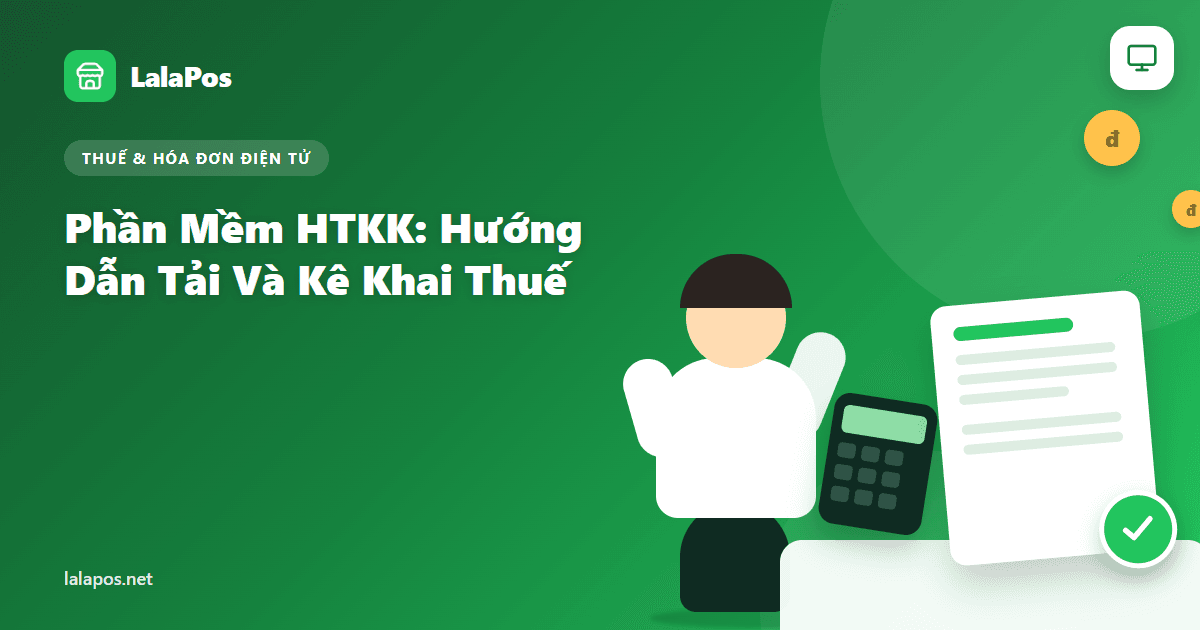 Phần Mềm HTKK Là Gì? Hướng Dẫn Tải Và Kê Khai Thuế Hộ Kinh Doanh