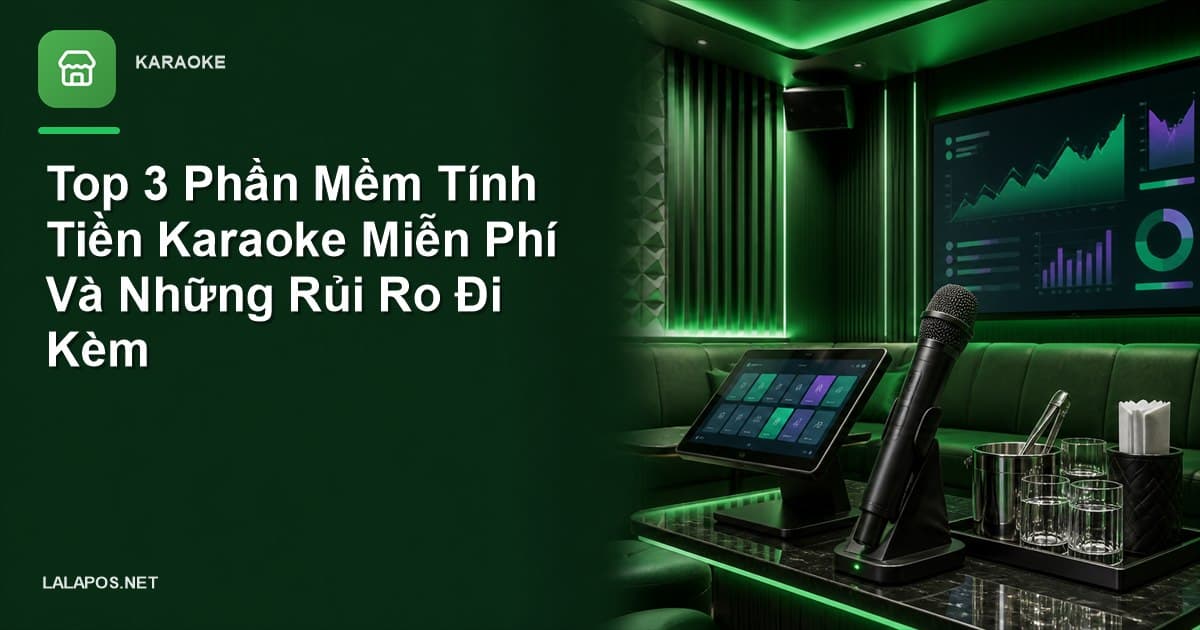 Top 3 Phần Mềm Tính Tiền Karaoke Miễn Phí Và Những Rủi Ro Đi Kèm
