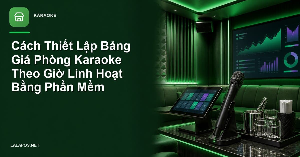 Cách Thiết Lập Bảng Giá Phòng Karaoke Theo Giờ Linh Hoạt Bằng Phần Mềm