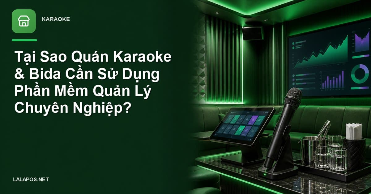 Tại Sao Quán Karaoke & Bida Cần Sử Dụng Phần Mềm Quản Lý Chuyên Nghiệp?