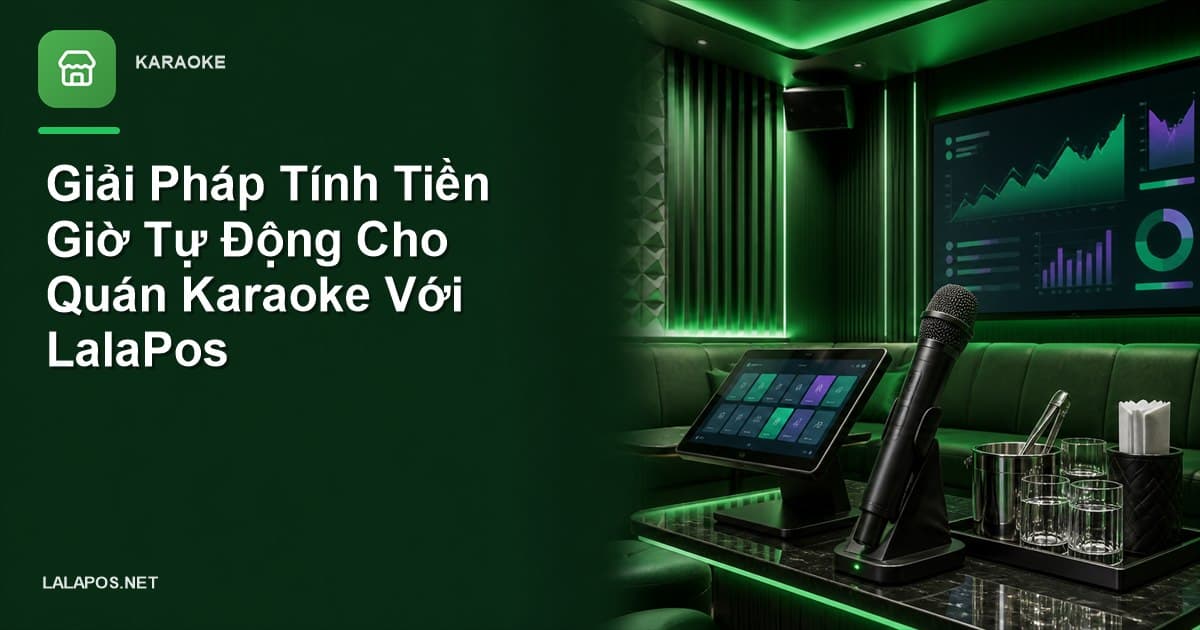 Giải Pháp Tính Tiền Giờ Tự Động Cho Quán Karaoke Với LalaPos