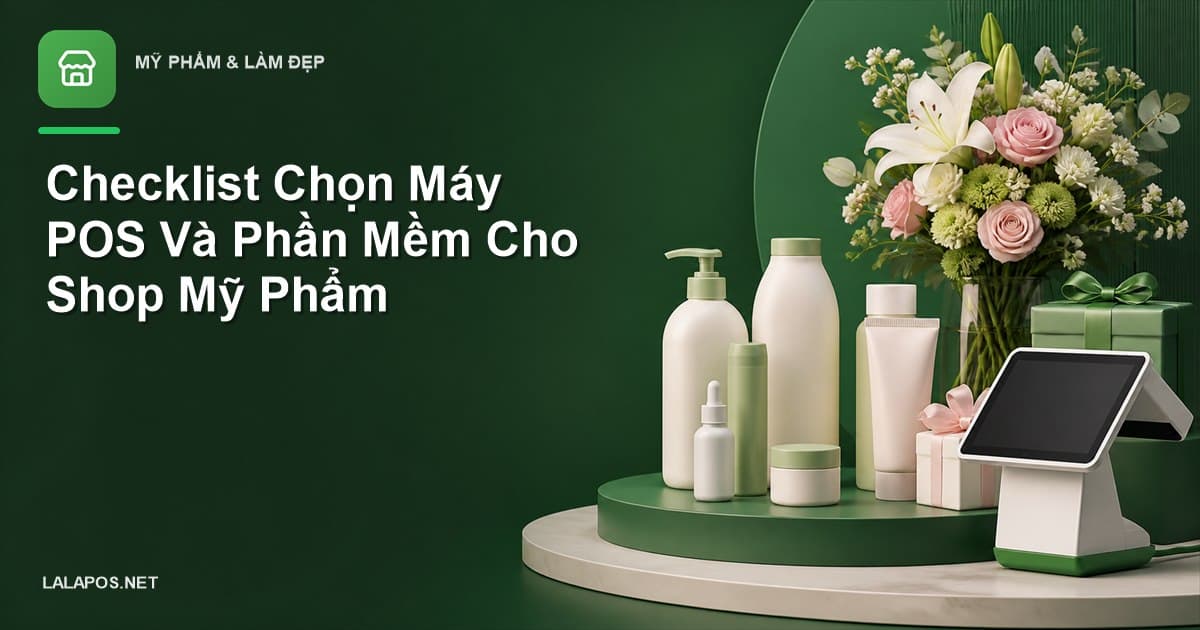 Checklist Chọn Máy POS Và Phần Mềm Cho Shop Mỹ Phẩm